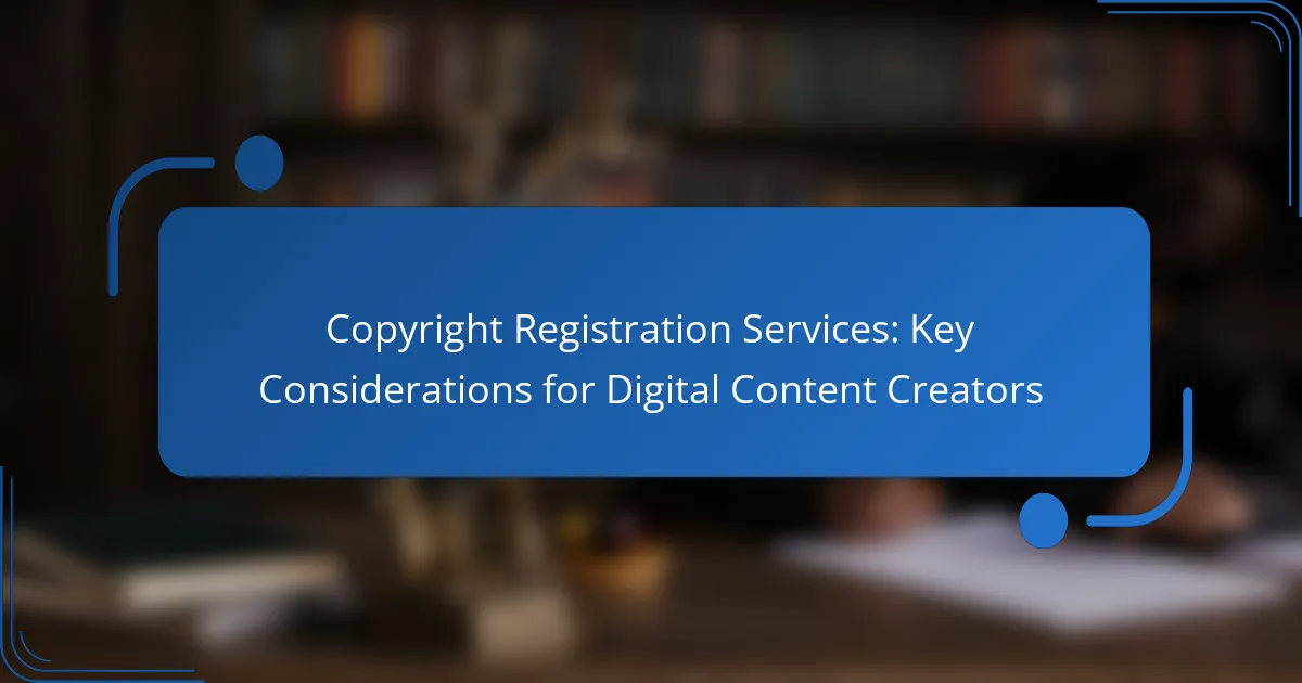 Copyright Registration Services: Key Considerations for Digital Content Creators