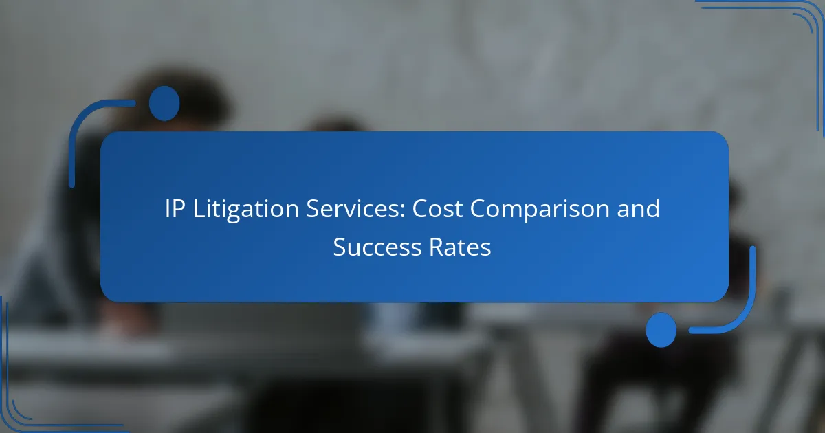 IP Litigation Services: Cost Comparison and Success Rates