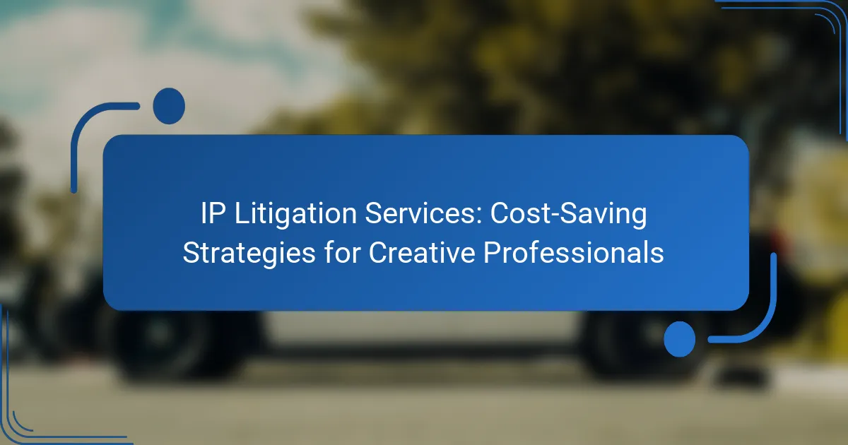 IP Litigation Services: Cost-Saving Strategies for Creative Professionals