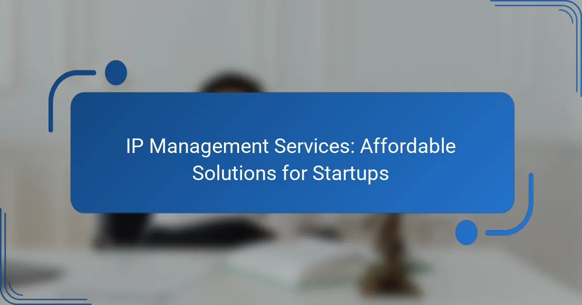 IP Management Services: Affordable Solutions for Startups