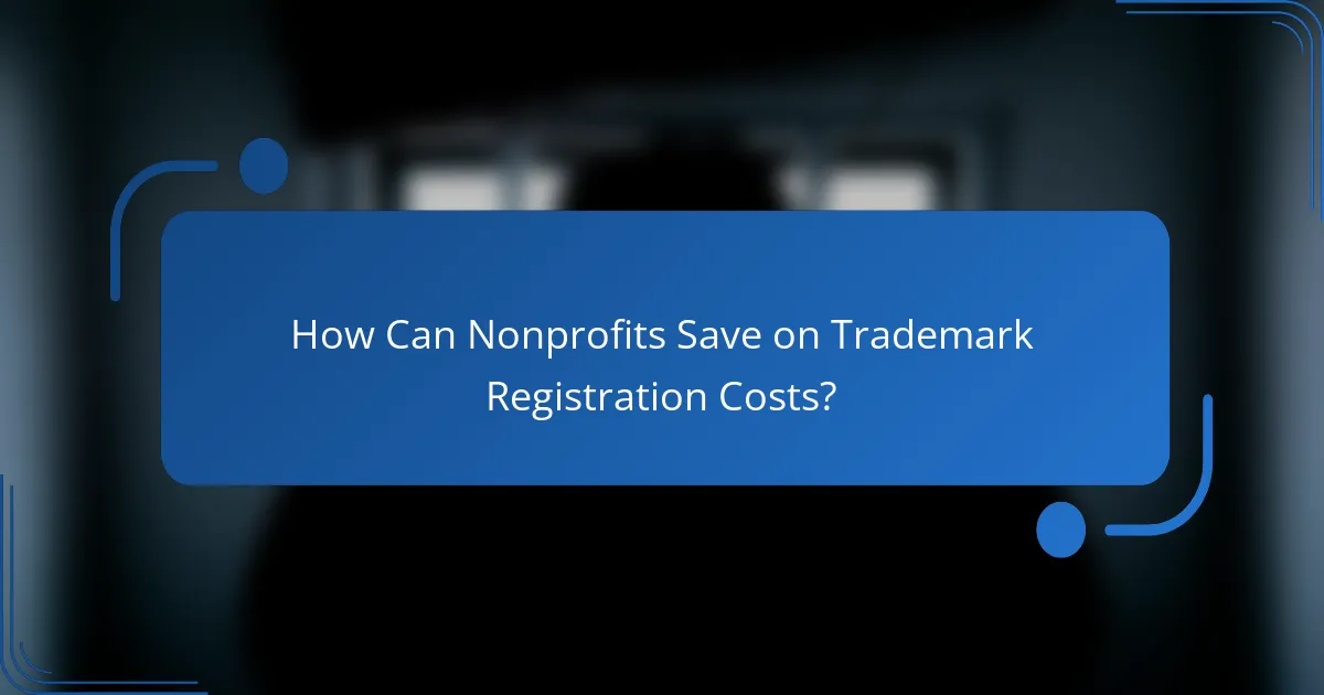 How Can Nonprofits Save on Trademark Registration Costs?