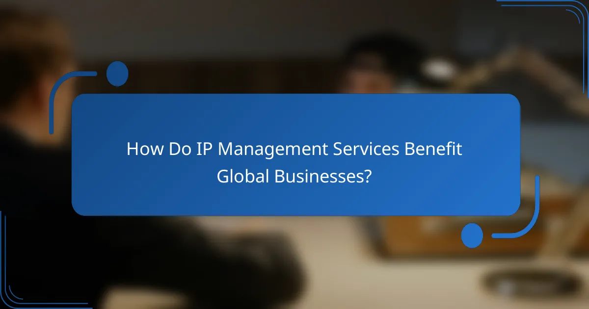 How Do IP Management Services Benefit Global Businesses?
