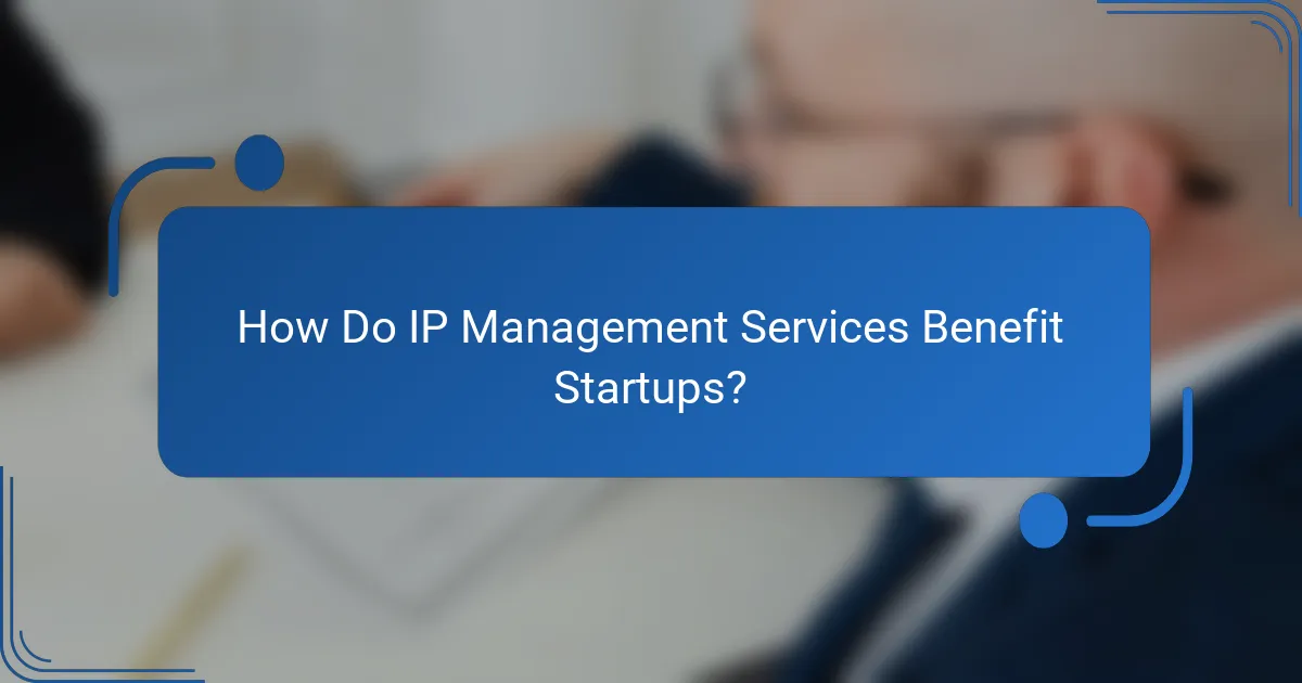 How Do IP Management Services Benefit Startups?