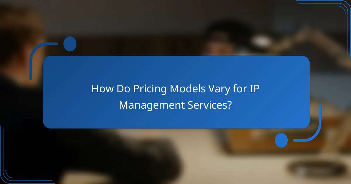 How Do Pricing Models Vary for IP Management Services?