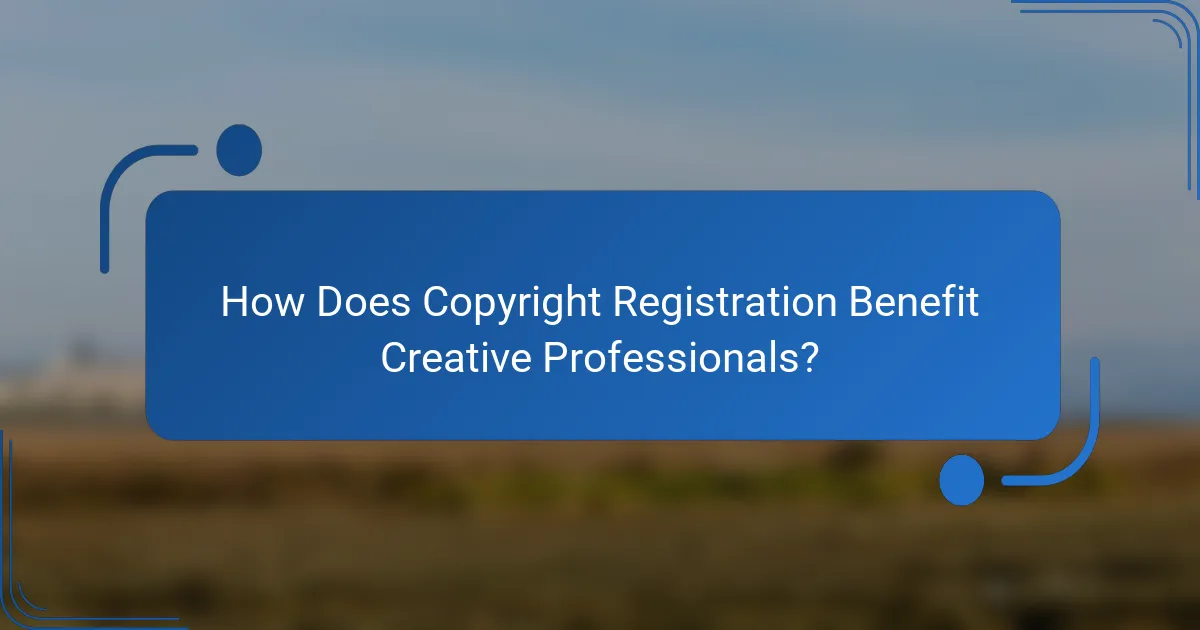 How Does Copyright Registration Benefit Creative Professionals?