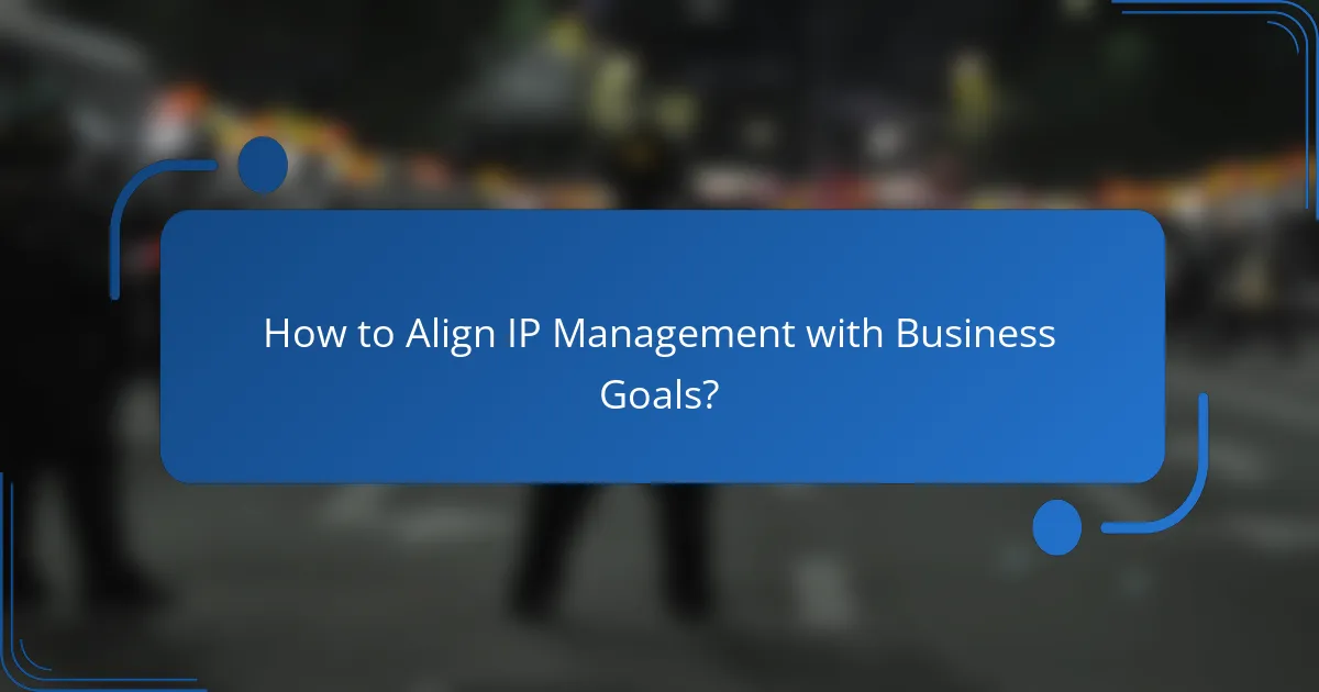 How to Align IP Management with Business Goals?