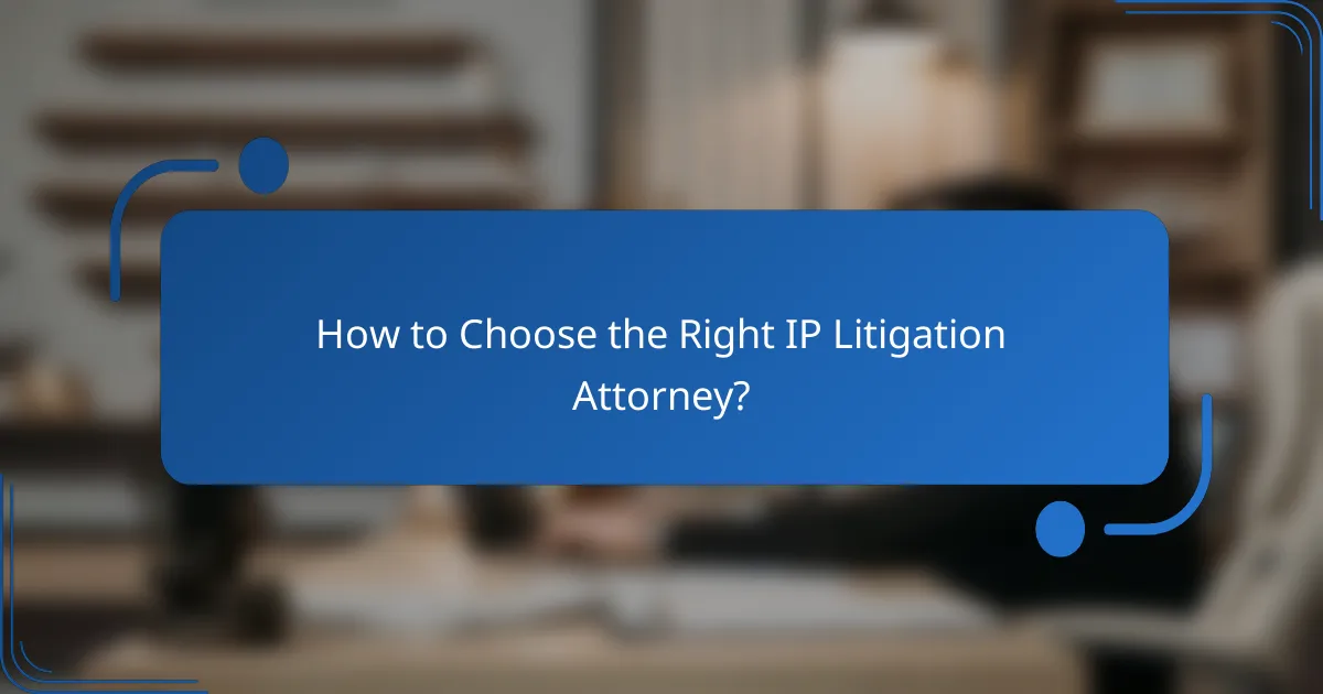 How to Choose the Right IP Litigation Attorney?