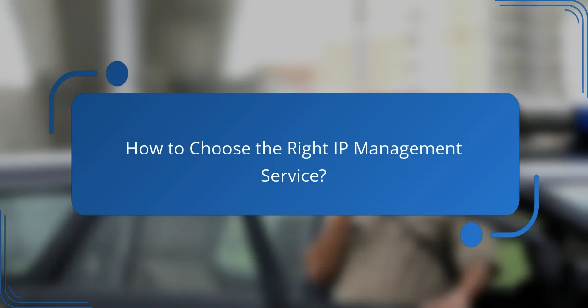 How to Choose the Right IP Management Service?