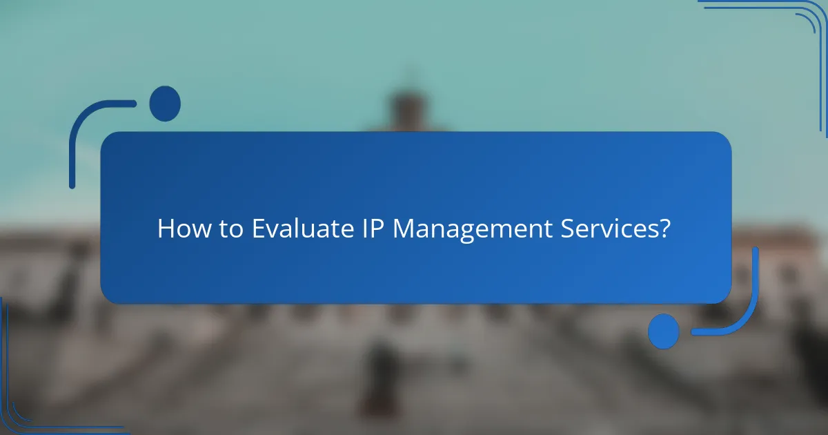 How to Evaluate IP Management Services?