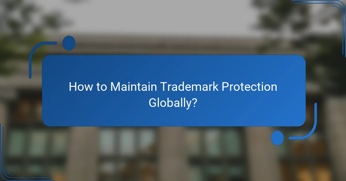 How to Maintain Trademark Protection Globally?