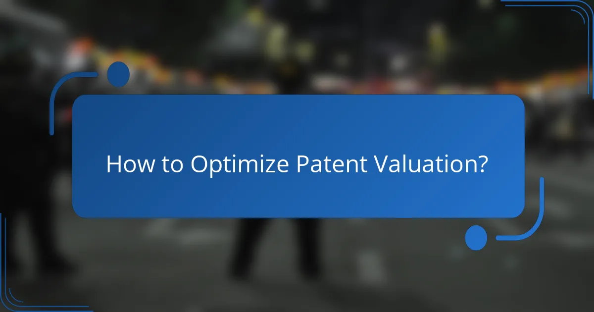 How to Optimize Patent Valuation?