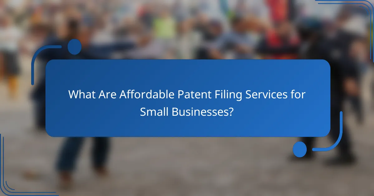 What Are Affordable Patent Filing Services for Small Businesses?