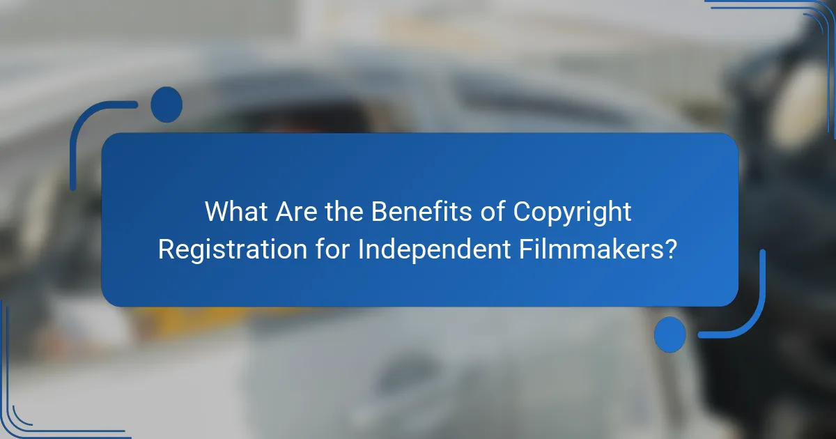 What Are the Benefits of Copyright Registration for Independent Filmmakers?
