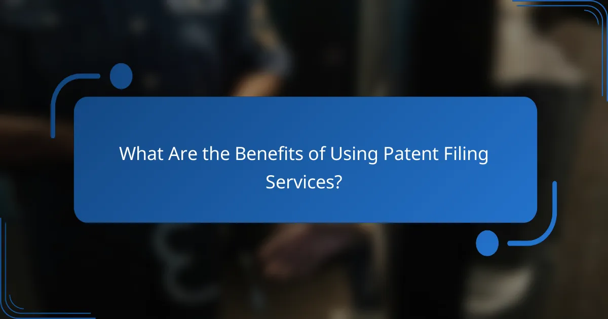 What Are the Benefits of Using Patent Filing Services?
