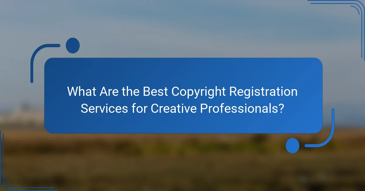 What Are the Best Copyright Registration Services for Creative Professionals?
