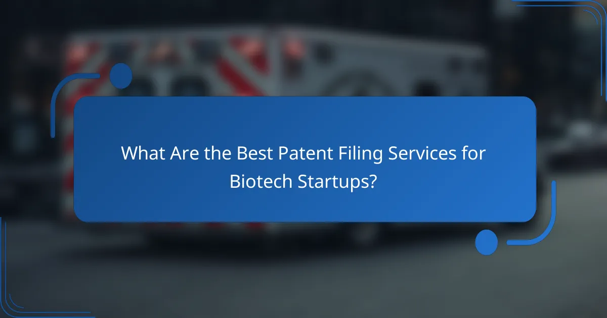 What Are the Best Patent Filing Services for Biotech Startups?