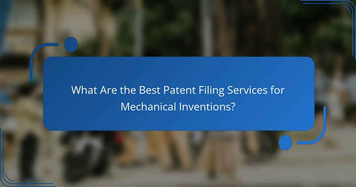 What Are the Best Patent Filing Services for Mechanical Inventions?