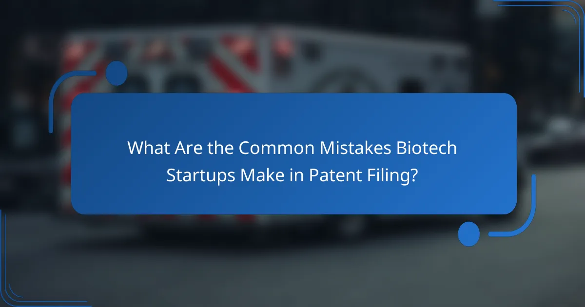 What Are the Common Mistakes Biotech Startups Make in Patent Filing?