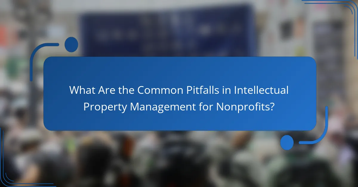 What Are the Common Pitfalls in Intellectual Property Management for Nonprofits?