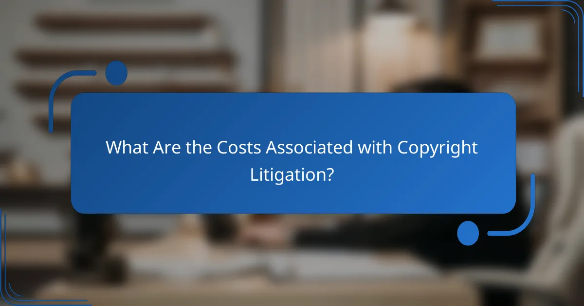 What Are the Costs Associated with Copyright Litigation?