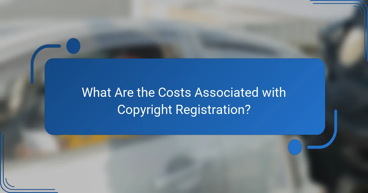 What Are the Costs Associated with Copyright Registration?