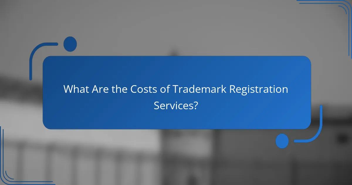 What Are the Costs of Trademark Registration Services?