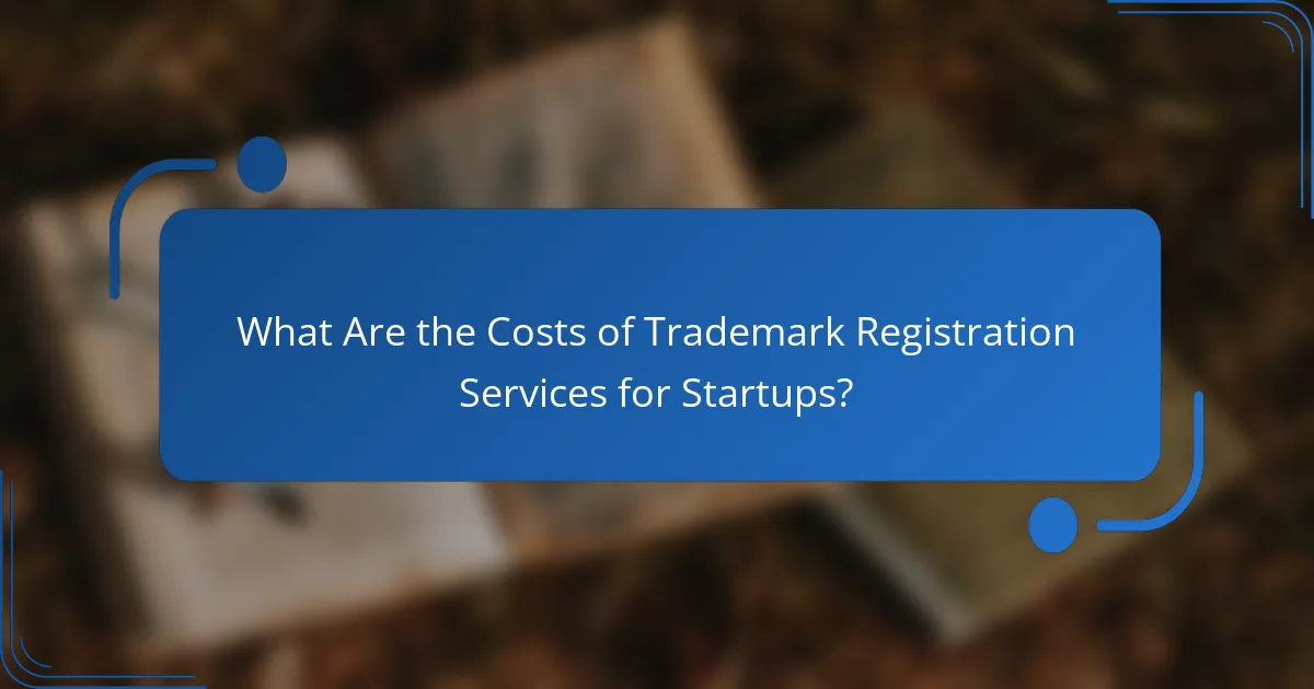What Are the Costs of Trademark Registration Services for Startups?