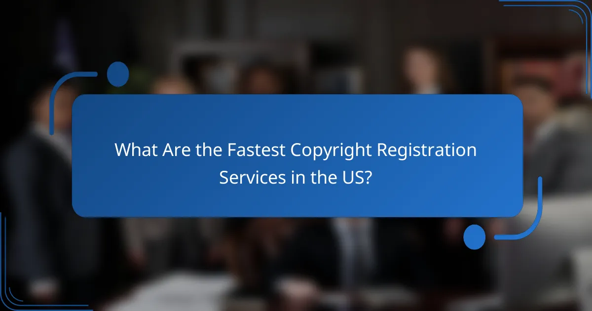 What Are the Fastest Copyright Registration Services in the US?
