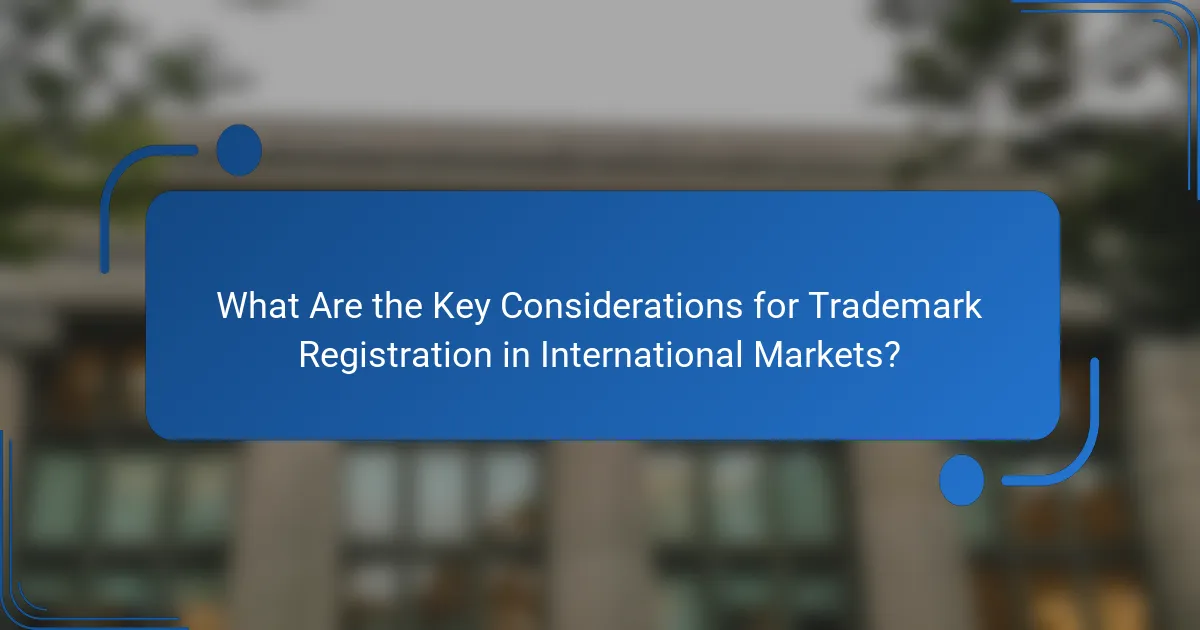 What Are the Key Considerations for Trademark Registration in International Markets?