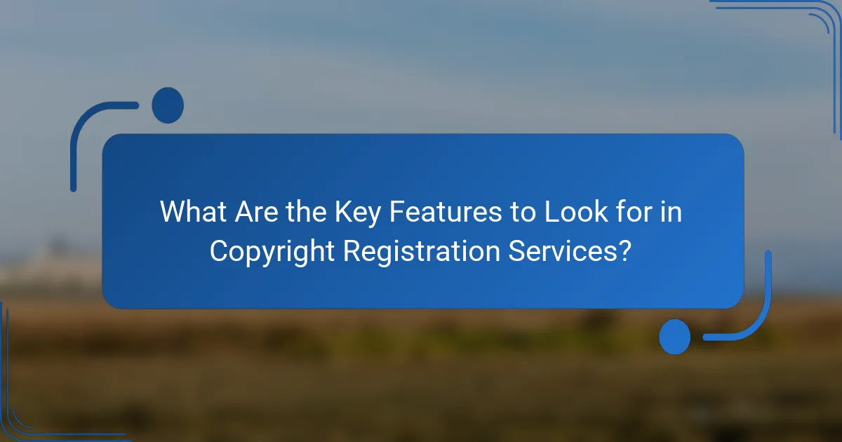 What Are the Key Features to Look for in Copyright Registration Services?