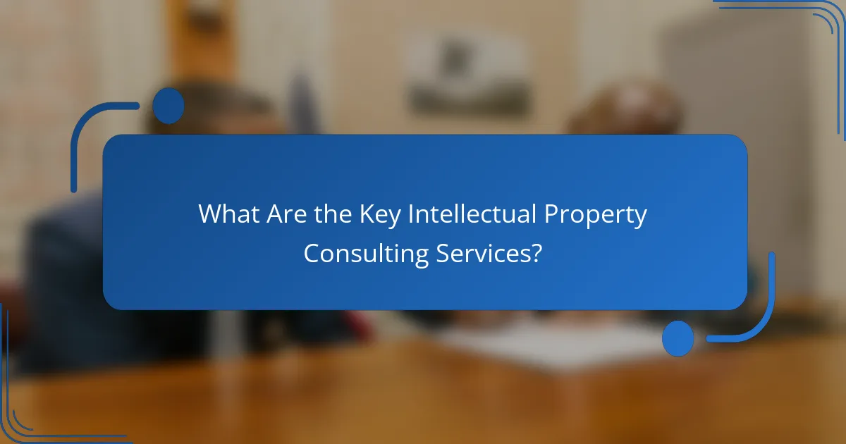 What Are the Key Intellectual Property Consulting Services?
