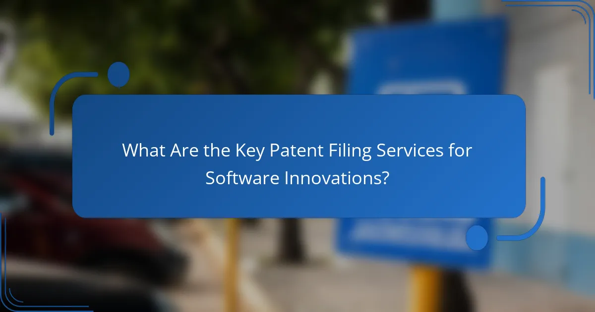 What Are the Key Patent Filing Services for Software Innovations?