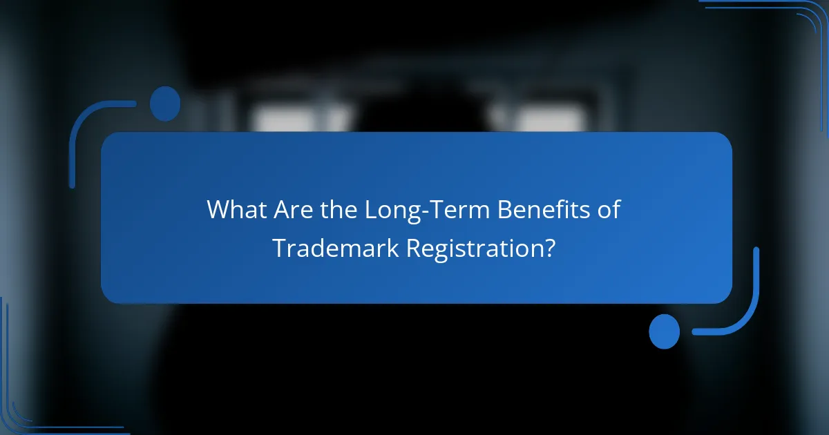 What Are the Long-Term Benefits of Trademark Registration?