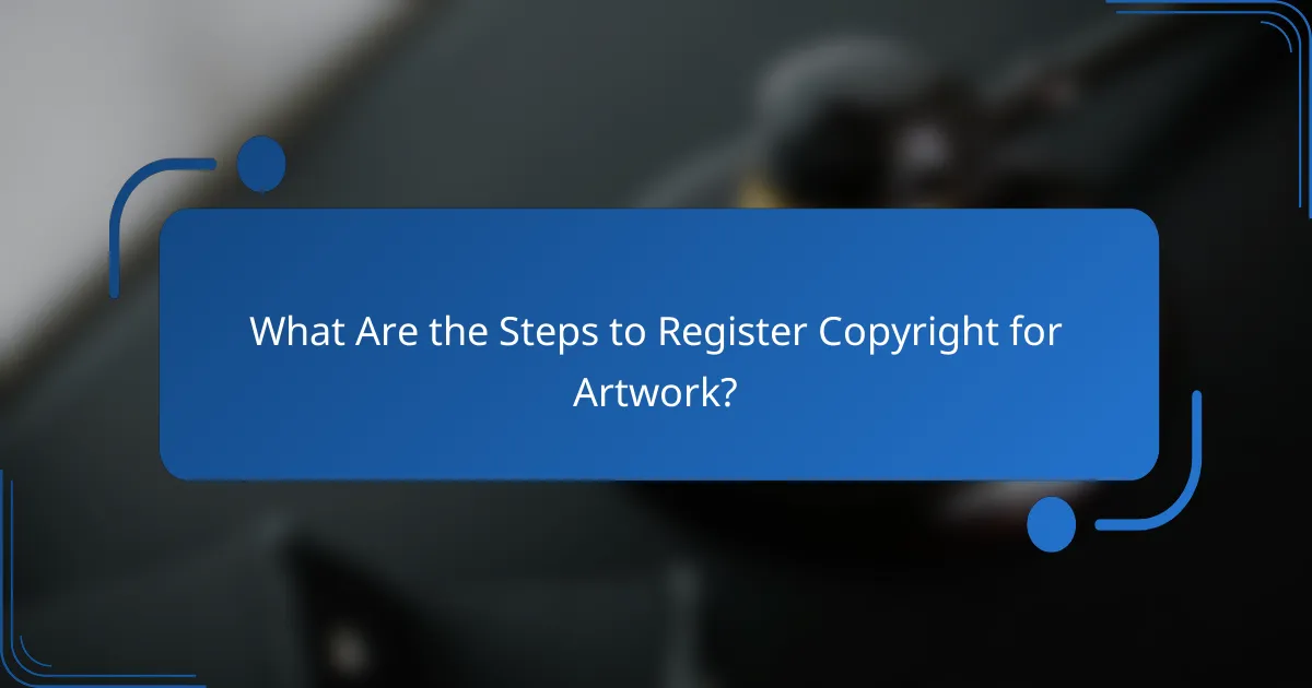 What Are the Steps to Register Copyright for Artwork?