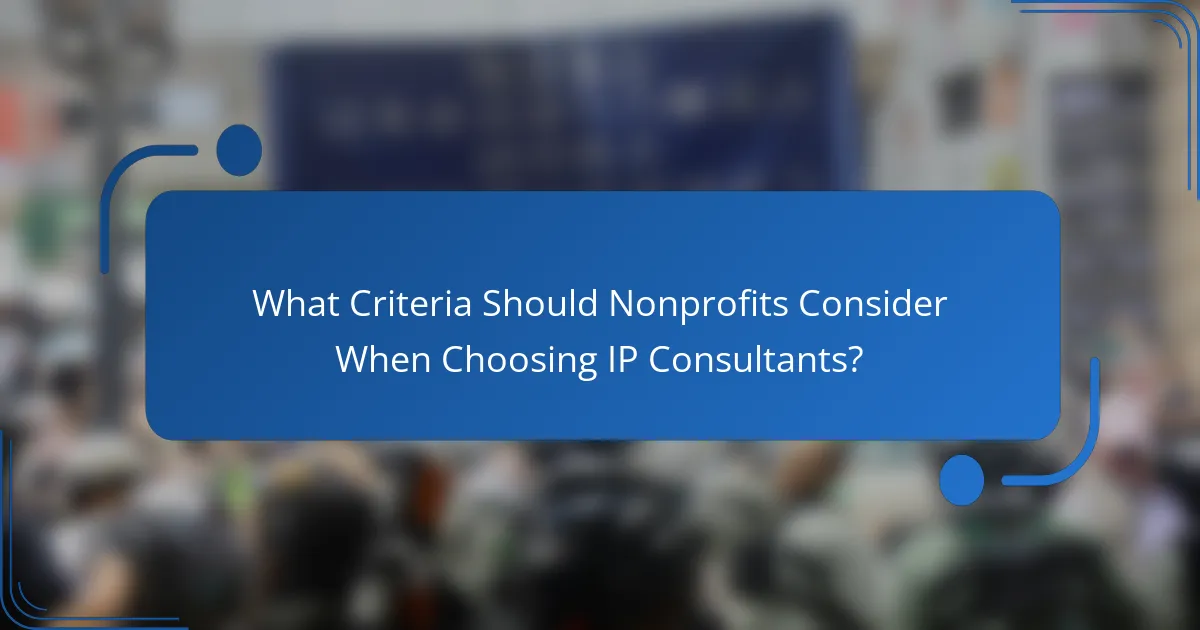 What Criteria Should Nonprofits Consider When Choosing IP Consultants?