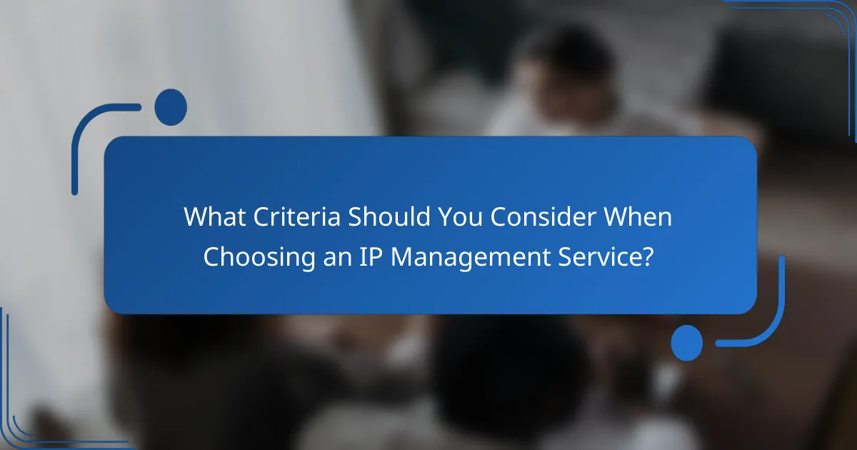 What Criteria Should You Consider When Choosing an IP Management Service?