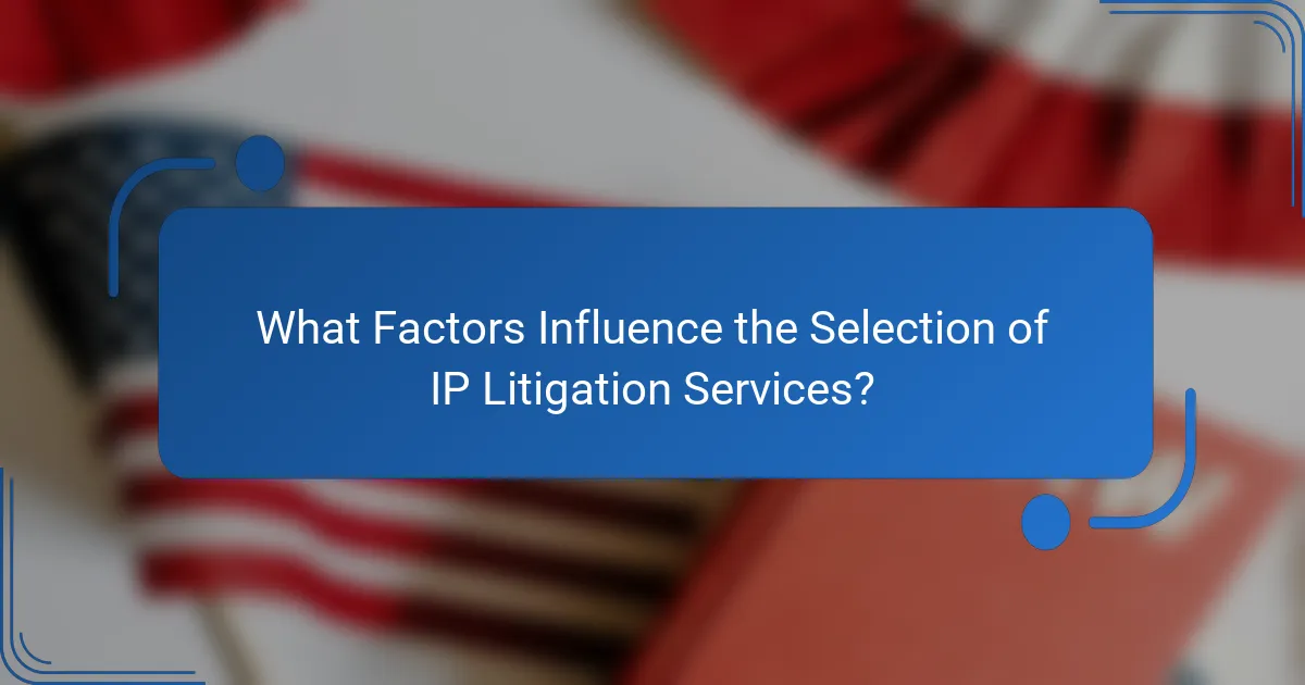 What Factors Influence the Selection of IP Litigation Services?