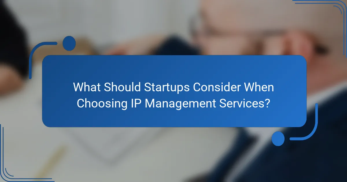 What Should Startups Consider When Choosing IP Management Services?